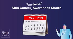 May: Skin Cancer Treatment Awareness Month.